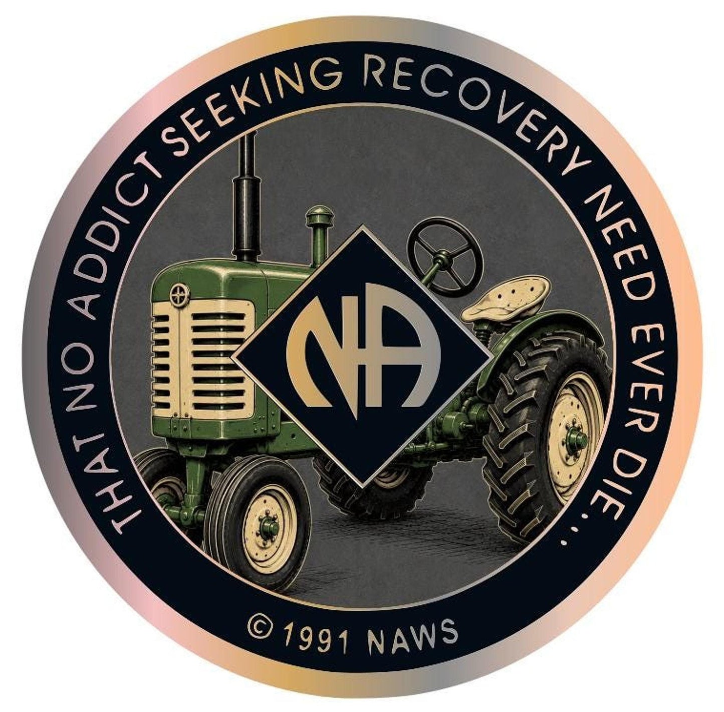 A round recovery medallion with a green vintage tractor graphic and the text THAT NO ADDICT SEEKING RECOVERY NEED EVER DIE around the border.